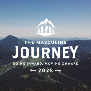 The Masculine Journey - Going Inward, Moving Onward